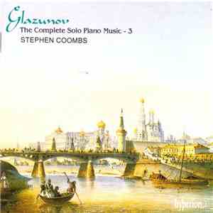 Glazunov, Stephen Coombs - The Complete Solo Piano Music - 3 album