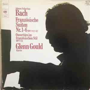 Glenn Gould - Johann Sebastian Bach - Französische Suiten Nr. 1-6 BWV 812-817; Ouvertüre Im Französischen Stil BWV 831 album
