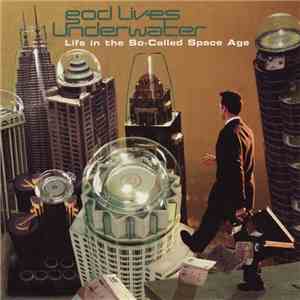 God Lives Underwater - Life In The So-Called Space Age album