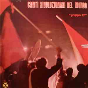 Gruppo 17 - Canti Rivoluzionari Del Mondo album