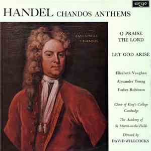 Handel - Elizabeth Vaughan, Alexander Young, Forbes Robinson, Choir Of King's College, Cambridge, David Willcocks, The Academy Of St. Martin-in-the-Fields - Chandos Anthems (O Praise The Lord / Let God Arise) album