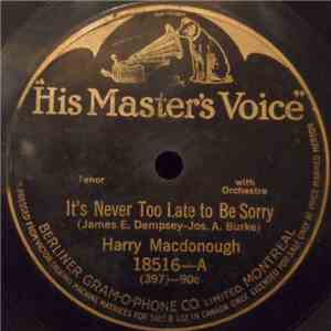 Harry Macdonough / Henry Burr - It's Never Too Late To Be Sorry / Don't Cry, Little Girl, Don't Cry album