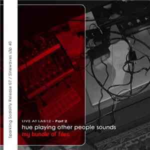 Hue - Live At Lab 12 - Part 2: Playing Other People Sounds - My Bundle Of Files album