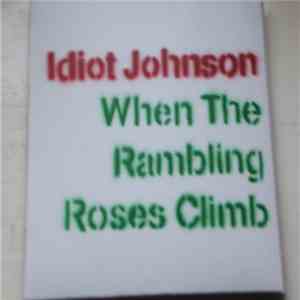 Idiot Johnson - When The Rambling Roses Climb album