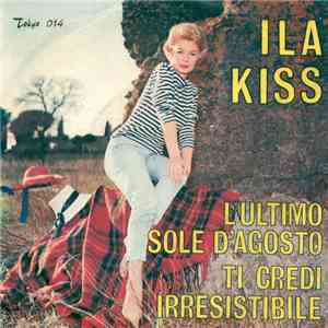 Ila Kiss - L'Ultimo Sole D'Agosto / Ti Credi Irresistibile album