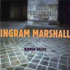Ingram Marshall - Three Penitential Visions / Hidden Voices album