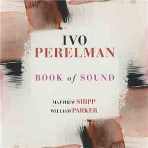 Ivo Perelman | Matthew Shipp | William Parker - Book Of Sound album