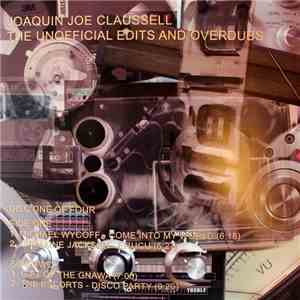 Joaquin Joe Claussell - Joaquin Joe Claussell's Unofficial Edits And Overdubs (Disc One Of Four) album