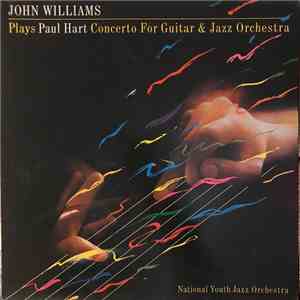John Williams , National Youth Jazz Orchestra - Paul Hart  - Plays Paul Hart Concerto For Guitar & Jazz Orchestra album
