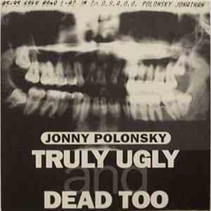 Jonny Polonsky - Truly Ugly And Dead Too album