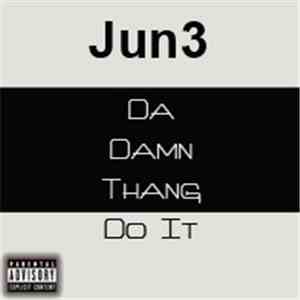 Jun3 - Da Damn Thang Do It album