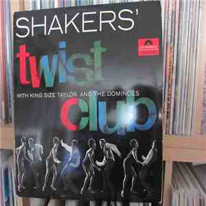 King Size Taylor And The Dominoes - SHAKERS' twist club WITH KING SIZE TAYLOR AND THE DOMINOES album