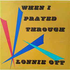 Lonnie Ott  - When I Prayed Through album