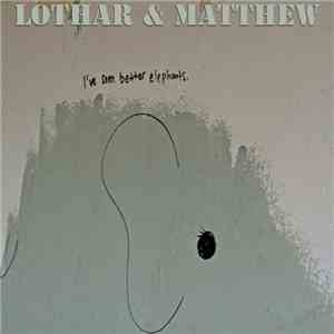 Lothar & Matthew - I've Seen Better Elephants album