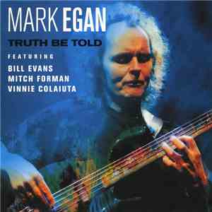 Mark Egan Featuring Bill Evans , Mitch Forman, Vinnie Colaiuta - Truth Be Told album