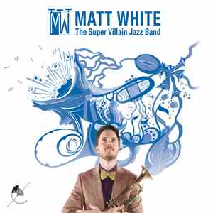 Matt White  - The Super Villain Jazz Band album