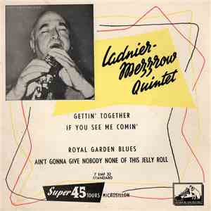 Mezzrow-Ladnier Quintet - Gettin' Together/ If You See Me Comin'/ Royal Garden Blues/ Ain't Gonna Give Nobody None Of This Jelly Roll album
