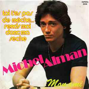 Michel Alman - Toi T'es Pas De Meche... Rends Moi Donc Ma Seche album