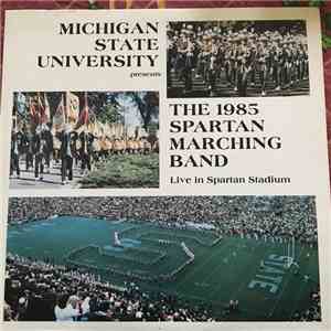 Michigan State University Spartan Marching Band - The 1985 Spartan Marching Band Live In Spartan Stadium album