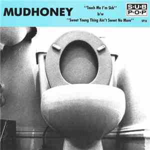 Mudhoney - Touch Me I'm Sick b/w Sweet Young Thing Ain't Sweet No More album