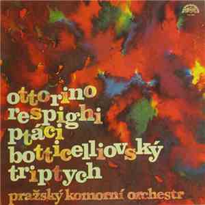 Ottorino Respighi - Pražský Komorní Orchestr - Ptáci / Botticelliovský Triptych album