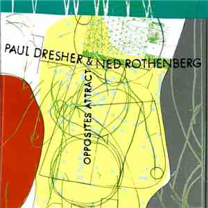 Paul Dresher & Ned Rothenberg - Opposites Attract album
