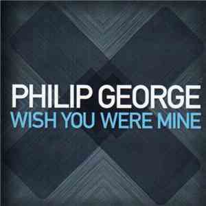 Philip George  - Wish You Were Mine album