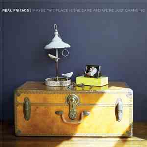 Real Friends - Maybe This Place Is The Same And We're Just Changing album