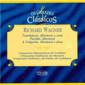 Richard Wagner - Orquesta Filarmónica De Londres, Orquesta Sinfónica De Munich, Orquesta Sinfónica Da Rádio De Ljubljana - Tannhauser, Aberturas e Coros / Parsifal, Aberturas / La Valquiria, Aberturas e Arias album