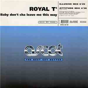 Royal T' - Baby Don't Cha Leave Me This Way album