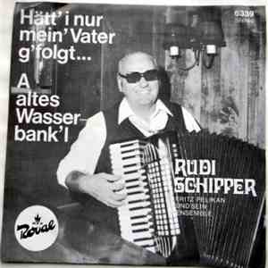 Rudi Schipper - Hätt' I Nur Mein' Vater G'folgt / A Altes Wasserbank'l album