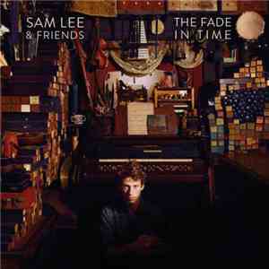 Sam Lee & Friends - The Fade In Time album