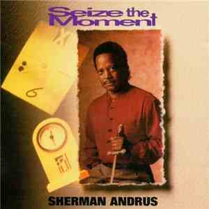 Sherman Andrus - Seize The Moment album