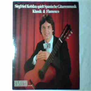 Siegfried Kobilza - Spielt Spanische Gitarrenmusik - Klassik & Flamenco album