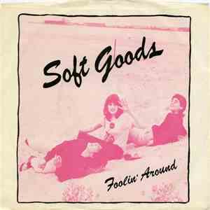 Soft Goods - I Got This Thing / Foolin' Around album