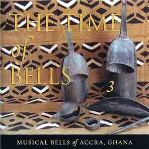 Steven Feld - The Time Of Bells 3 - Musical Bells Of Accra, Ghana album