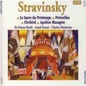 Stravinsky - Sir Simon Rattle - Antal Dorati - Charles Mackerras - Le Sacre Du Printemps • Petruchka • Firebird • Apollon Musagete album