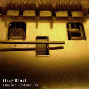 Stray Ghost - A House Of Gold And Oak album