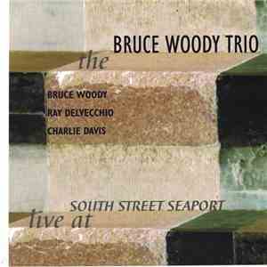 The Bruce Woody Trio - Live At South Street Seaport album
