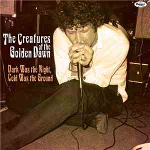 The Creatures Of The Golden Dawn - Dark Was The Night, Cold Was The Ground album