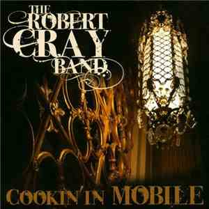 The Robert Cray Band - Cookin' In Mobile album