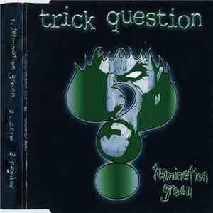 Trick Question - Termination Green album