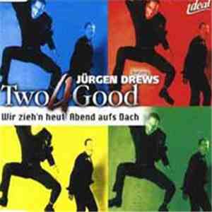Two 4 Good Featuring Jürgen Drews - Wir Zieh'n Heut' Abend Aufs Dach album