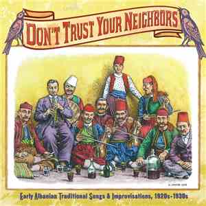 Various - Don't Trust Your Neighbors: Early Albanian Traditional Songs & Improvisations, 1920s-1930s album