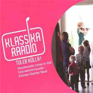 Various - Klassikaraadio Tuleb Külla / Klassikaraadio Comes To Visit - Estonian Chamber Music album