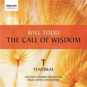 Will Todd, Tenebrae , English Chamber Orchestra, Nigel Short - The Call Of Wisdom album