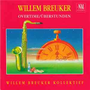 Willem Breuker, Willem Breuker Kollektief - Overtime/Überstunden album