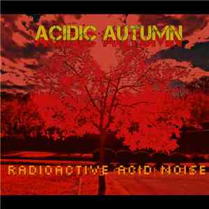 Acidic Autumn - Radioactive Acid Noise album