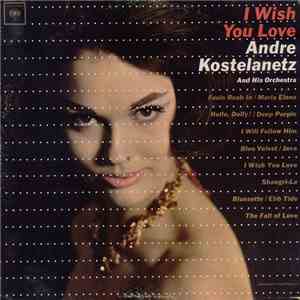Andre Kostelanetz And His Orchestra - I Wish You Love album