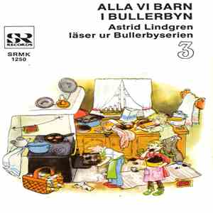 Astrid Lindgren - Alla Vi Barn I Bullerbyn 3. Astrid Lindgren Läser Episoder Ur Bullerbyserien album